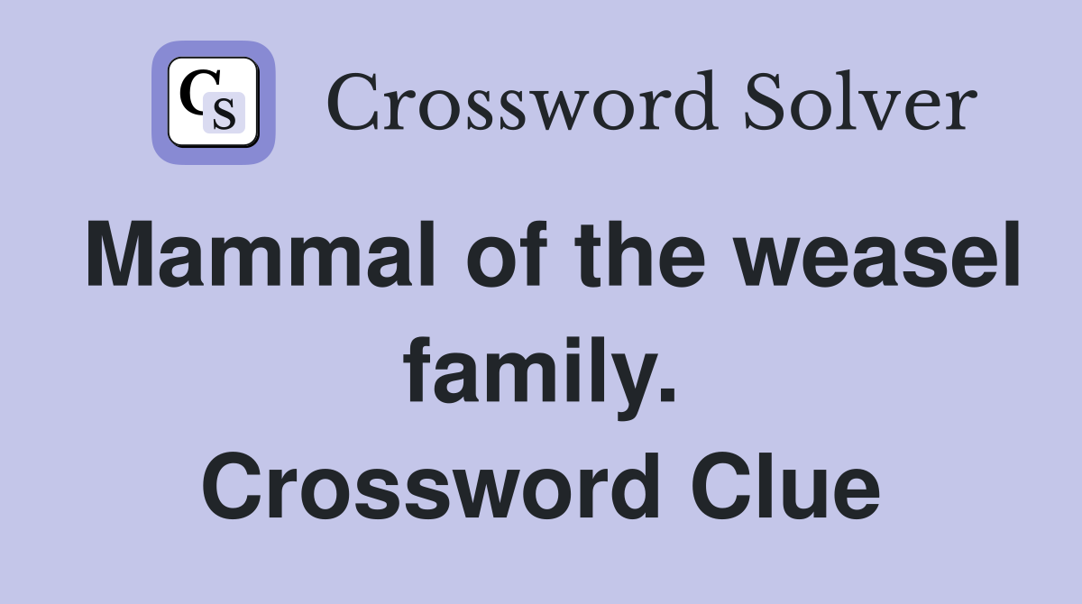 Mammal of the weasel family. Crossword Clue