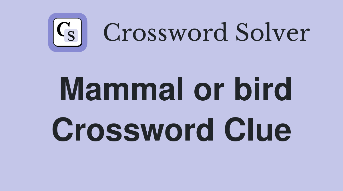 Mammal or bird Crossword Clue