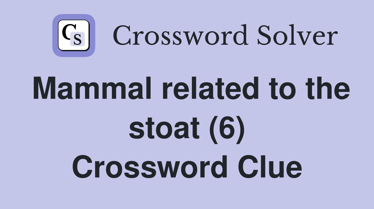 Mammal related to the stoat (6) Crossword Clue