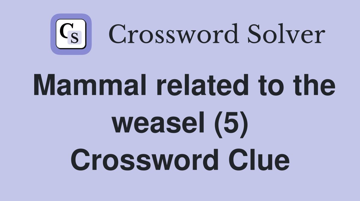 Mammal related to the weasel (5) Crossword Clue