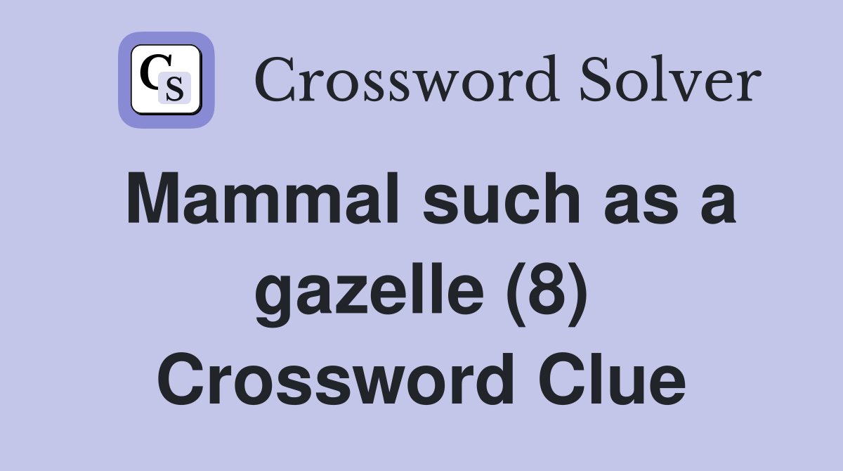 Mammal such as a gazelle (8) Crossword Clue