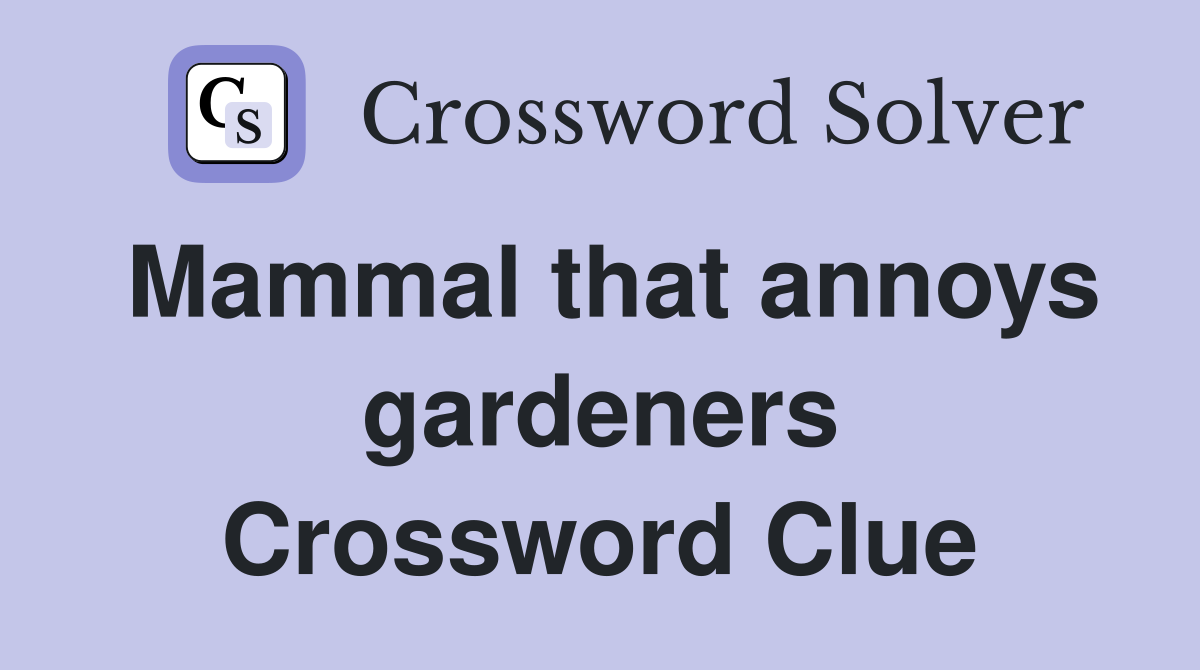 Mammal that annoys gardeners Crossword Clue