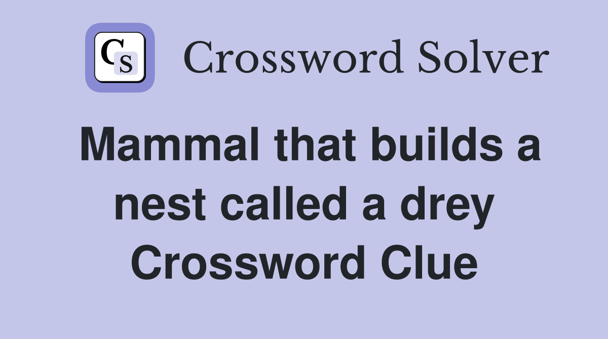 Mammal that builds a nest called a drey Crossword Clue