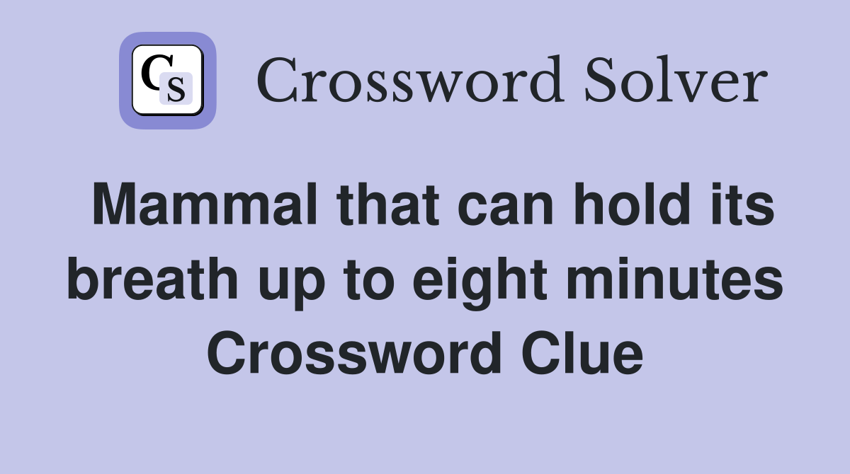 Mammal that can hold its breath up to eight minutes Crossword Clue