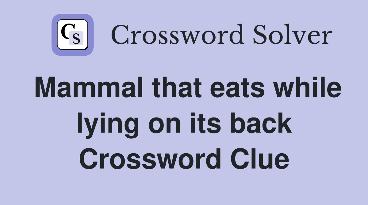 Mammal that eats while lying on its back Crossword Clue