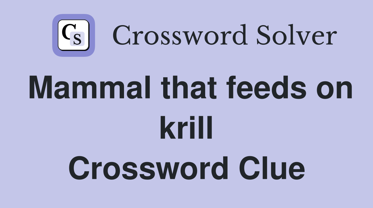 Mammal that feeds on krill Crossword Clue