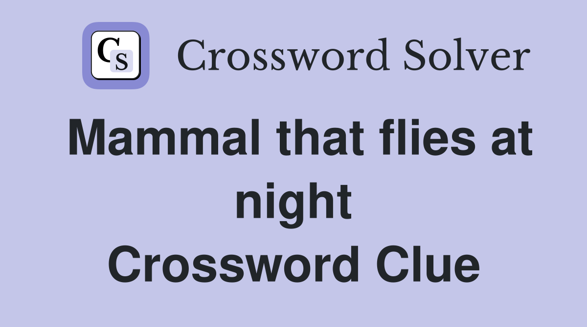 Mammal that flies at night Crossword Clue