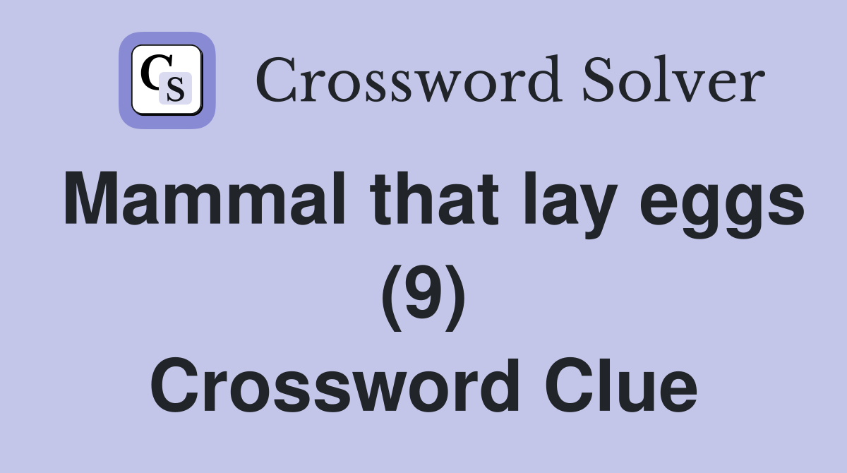 Mammal that lay eggs (9) Crossword Clue