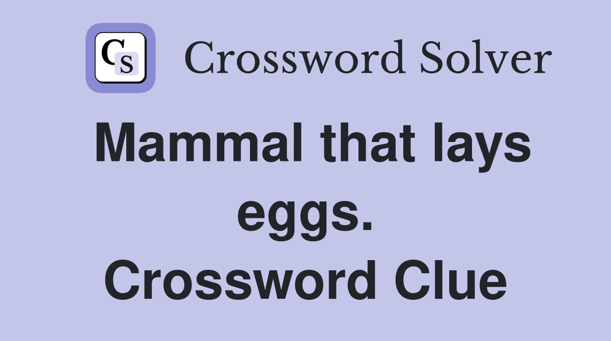 Mammal that lays eggs. Crossword Clue