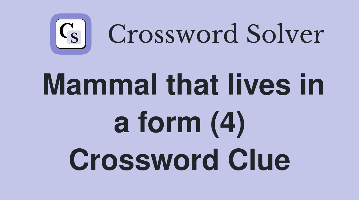 Mammal that lives in a form (4) Crossword Clue