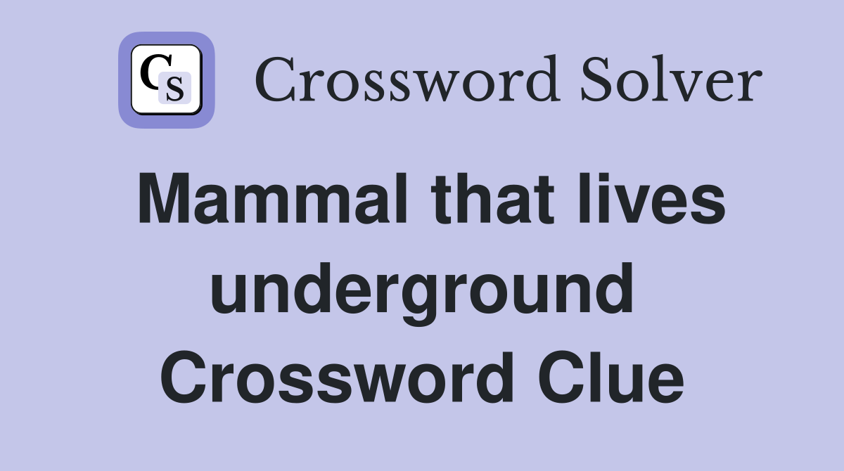 Mammal that lives underground Crossword Clue