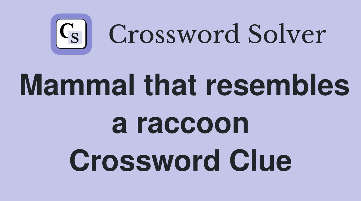 Mammal that resembles a raccoon Crossword Clue