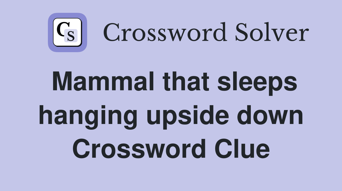 Mammal that sleeps hanging upside down Crossword Clue