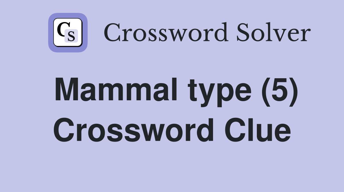 Mammal type (5) Crossword Clue