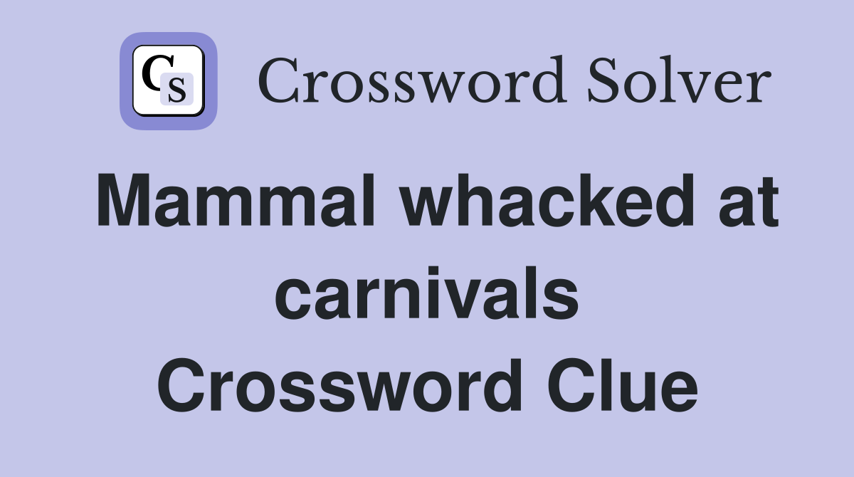 Mammal whacked at carnivals Crossword Clue