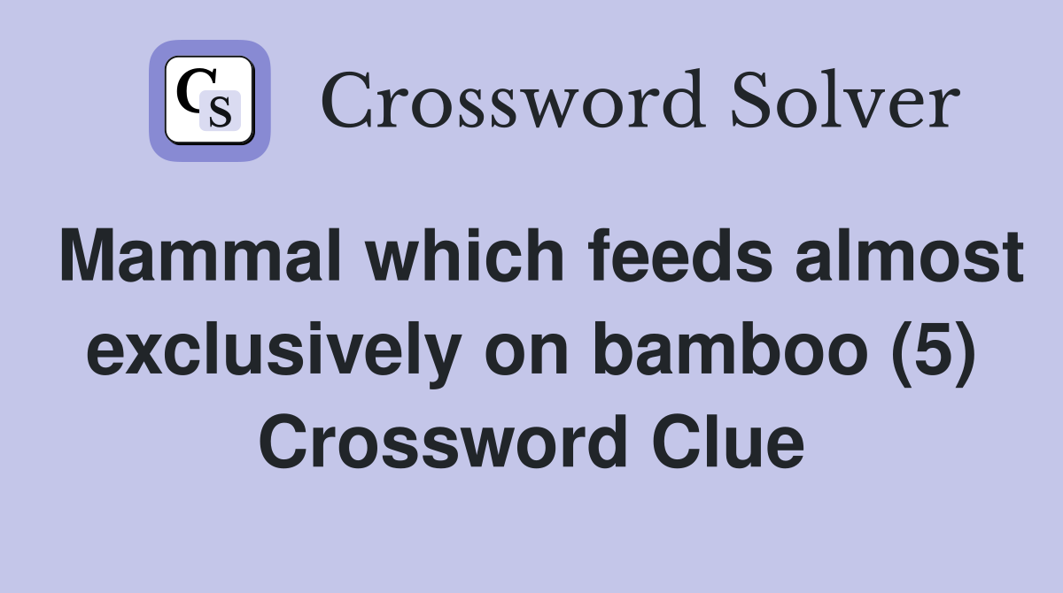 Mammal which feeds almost exclusively on bamboo (5) Crossword Clue