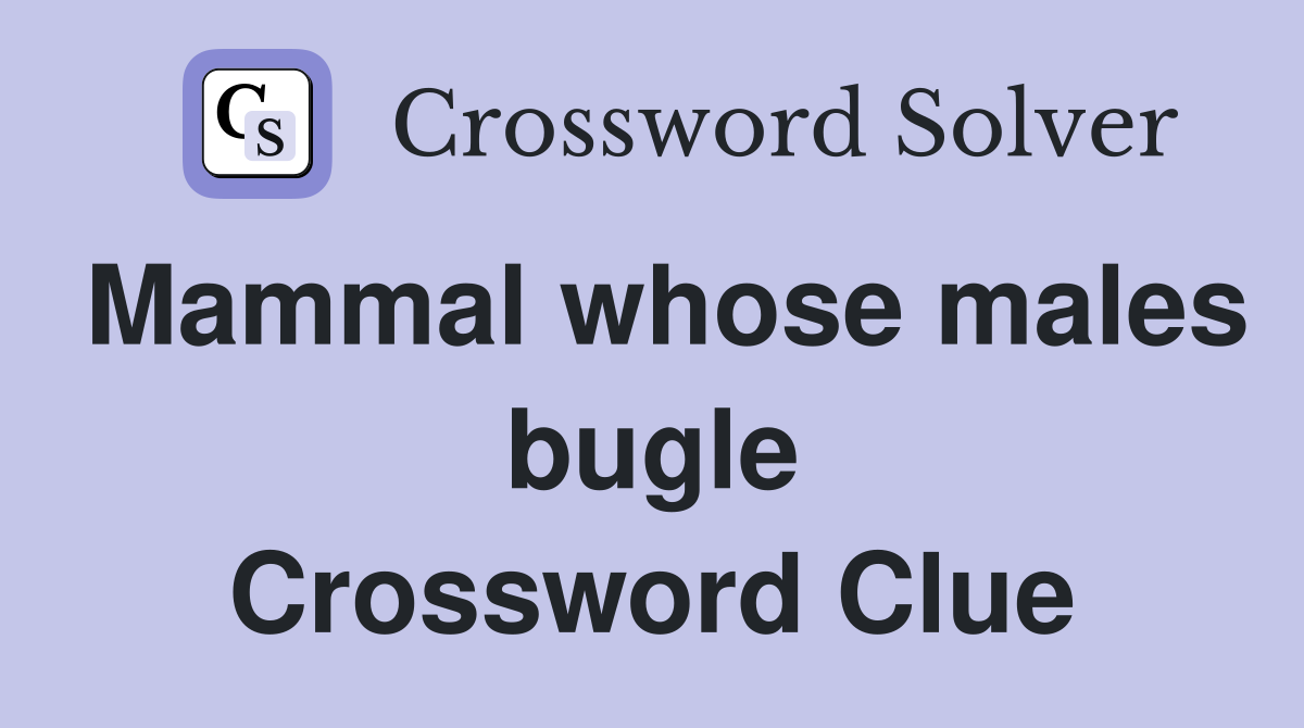 Mammal whose males bugle Crossword Clue
