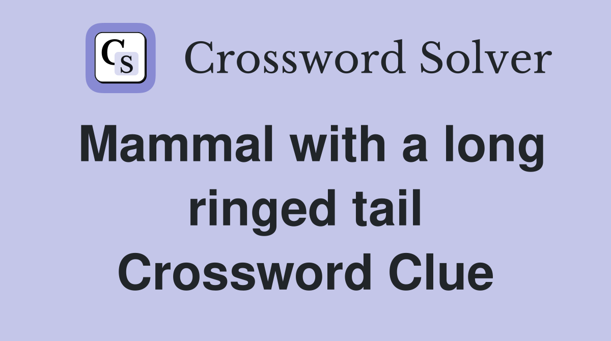 Mammal with a long ringed tail Crossword Clue
