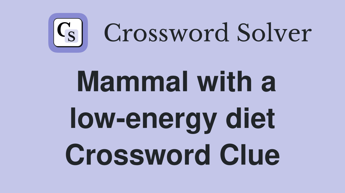 Mammal with a low-energy diet Crossword Clue