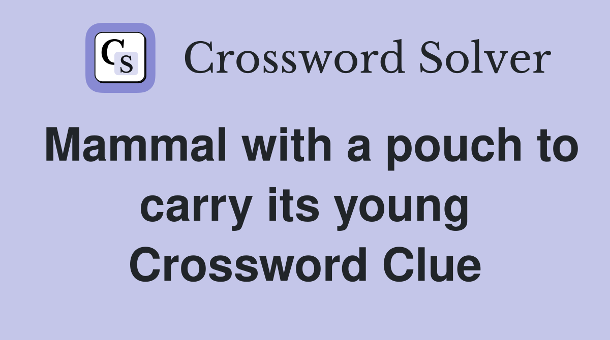 Mammal with a pouch to carry its young Crossword Clue