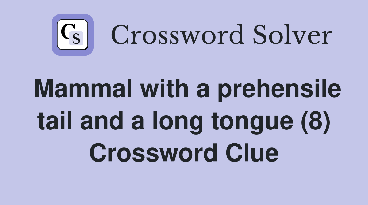 Mammal with a prehensile tail and a long tongue (8) Crossword Clue