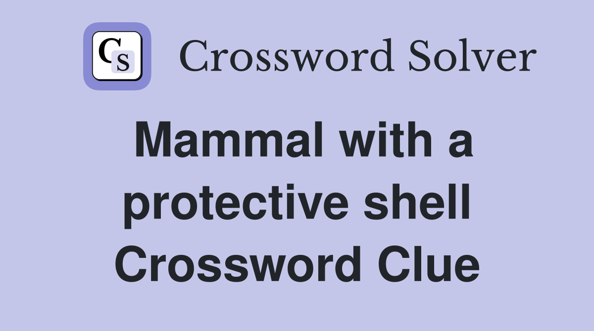 Mammal with a protective shell Crossword Clue