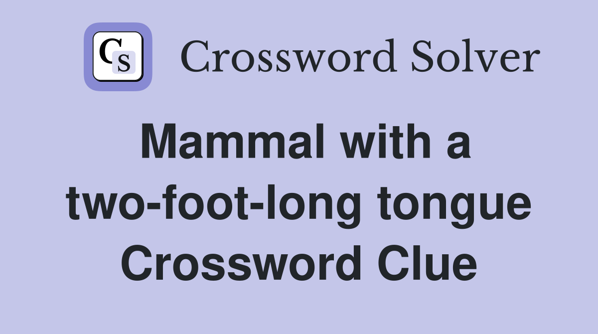 Mammal with a two-foot-long tongue Crossword Clue