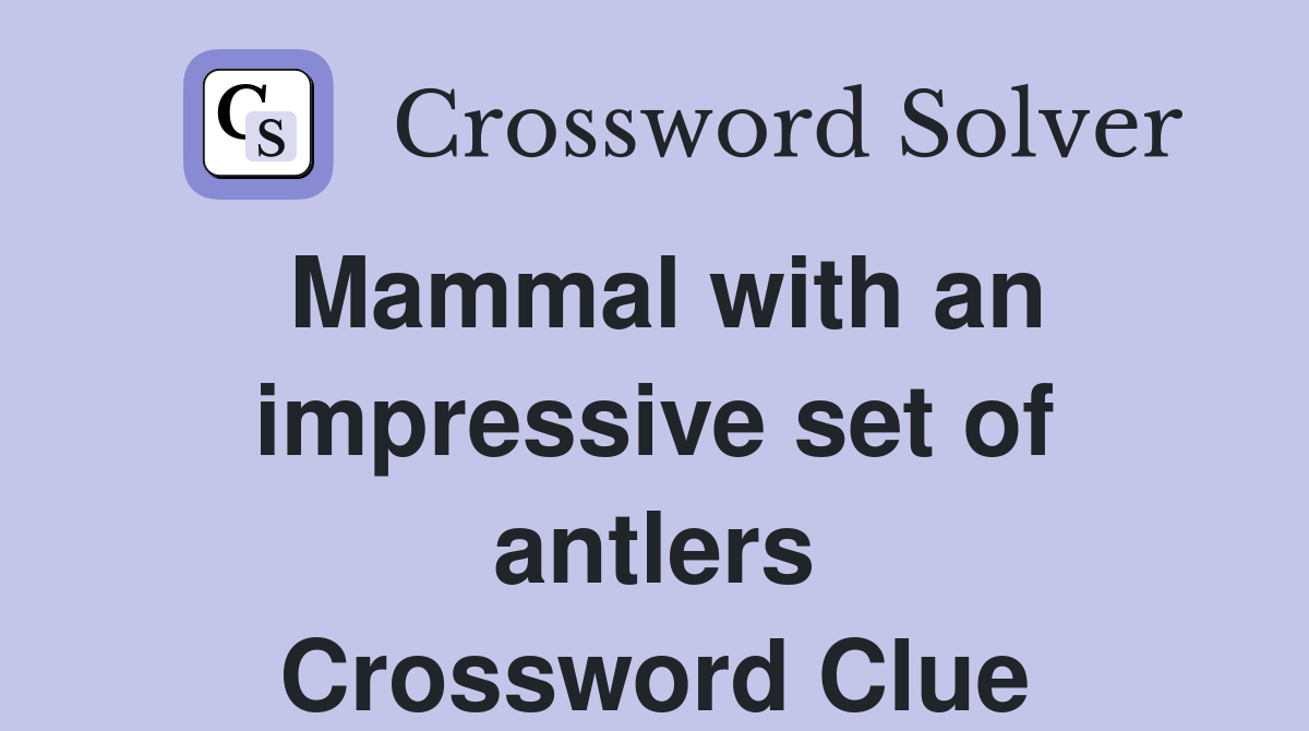 Mammal with an impressive set of antlers Crossword Clue