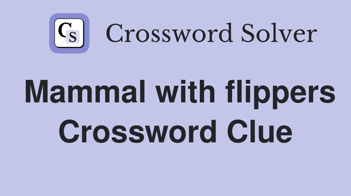 Mammal with flippers Crossword Clue