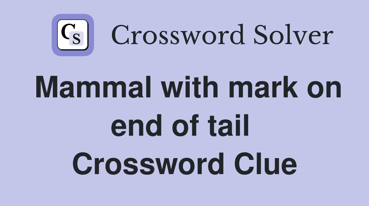Mammal with mark on end of tail  Crossword Clue