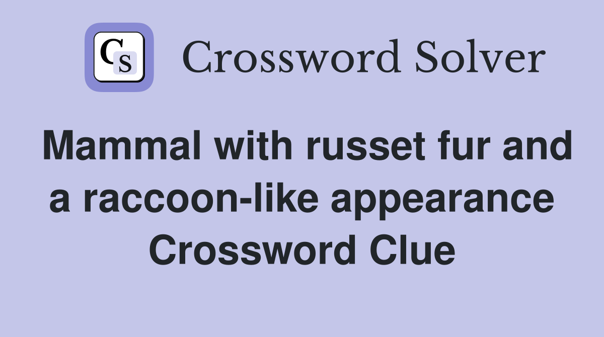 Mammal with russet fur and a raccoon-like appearance Crossword Clue