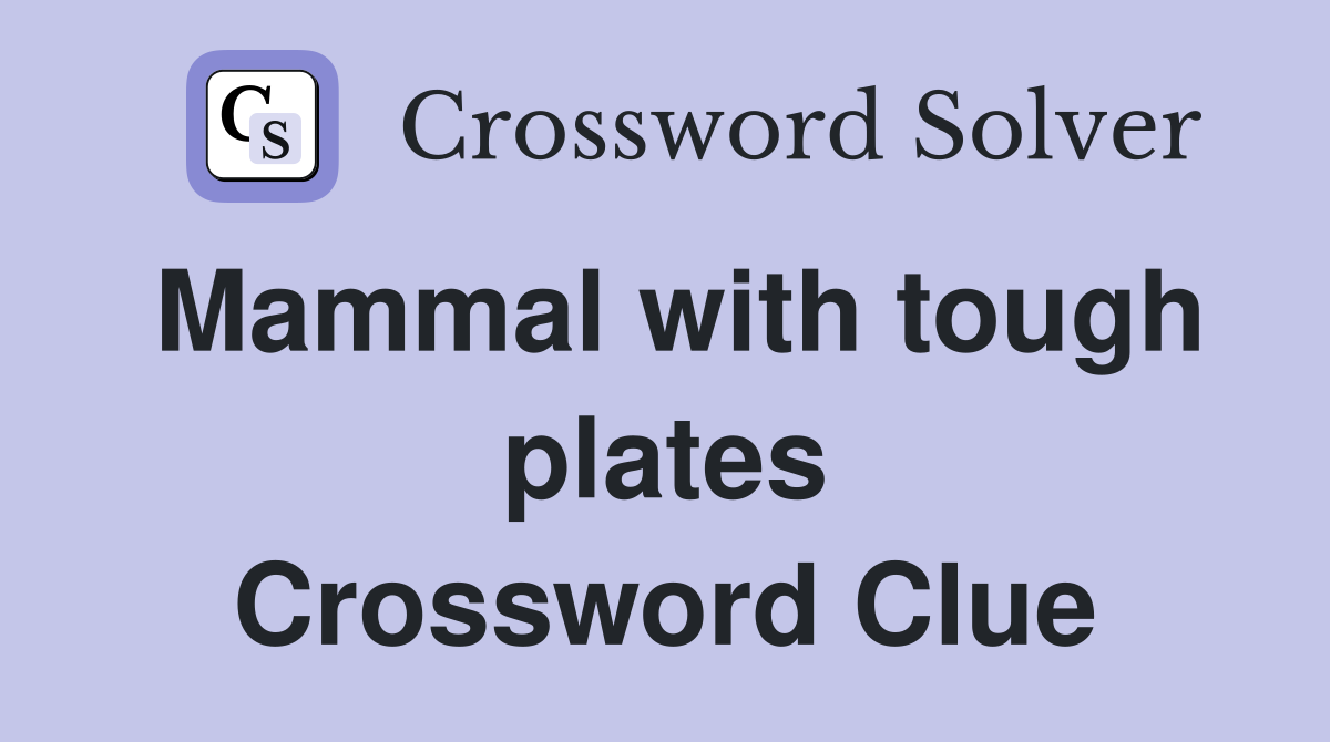 Mammal with tough plates Crossword Clue