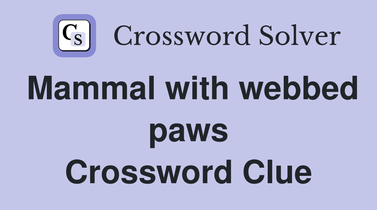 Mammal with webbed paws Crossword Clue