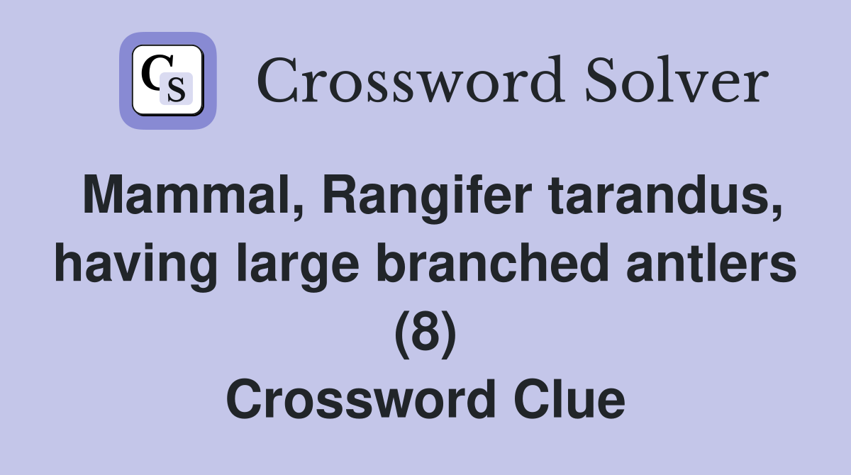Mammal, Rangifer tarandus, having large branched antlers (8) Crossword Clue