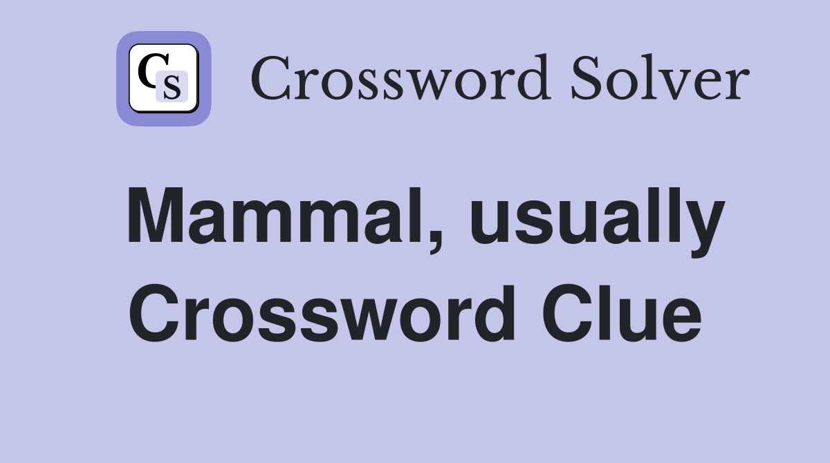 Mammal, usually Crossword Clue