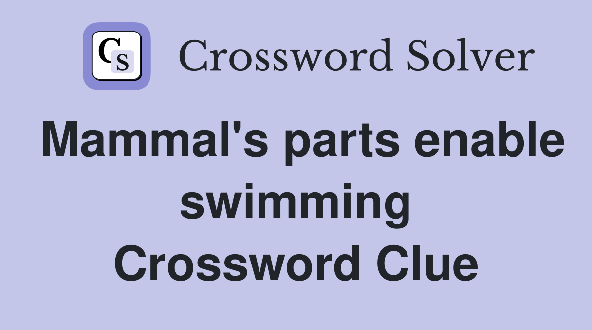 Mammal's parts enable swimming Crossword Clue