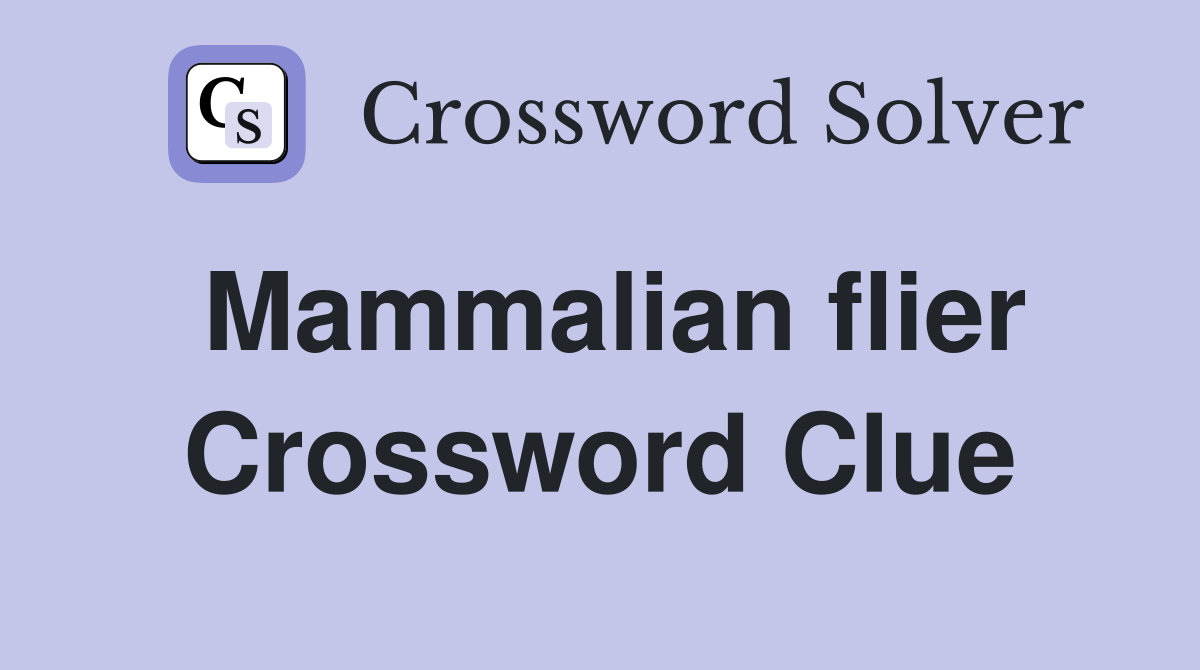 Mammalian flier Crossword Clue