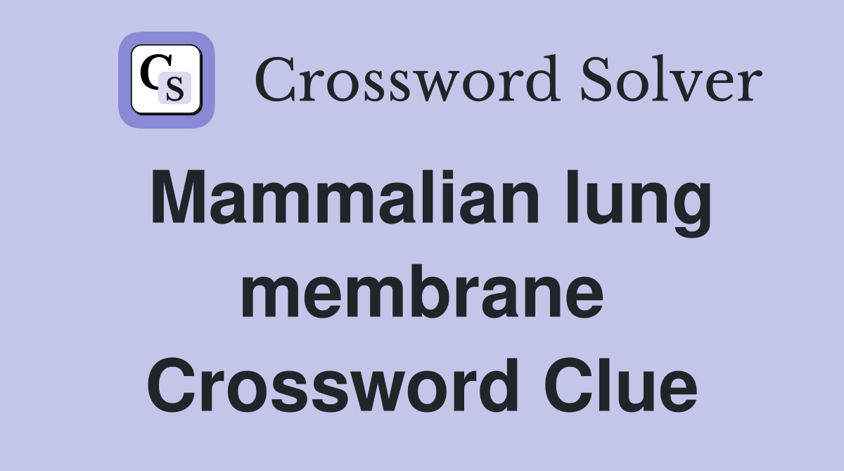 Mammalian lung membrane Crossword Clue