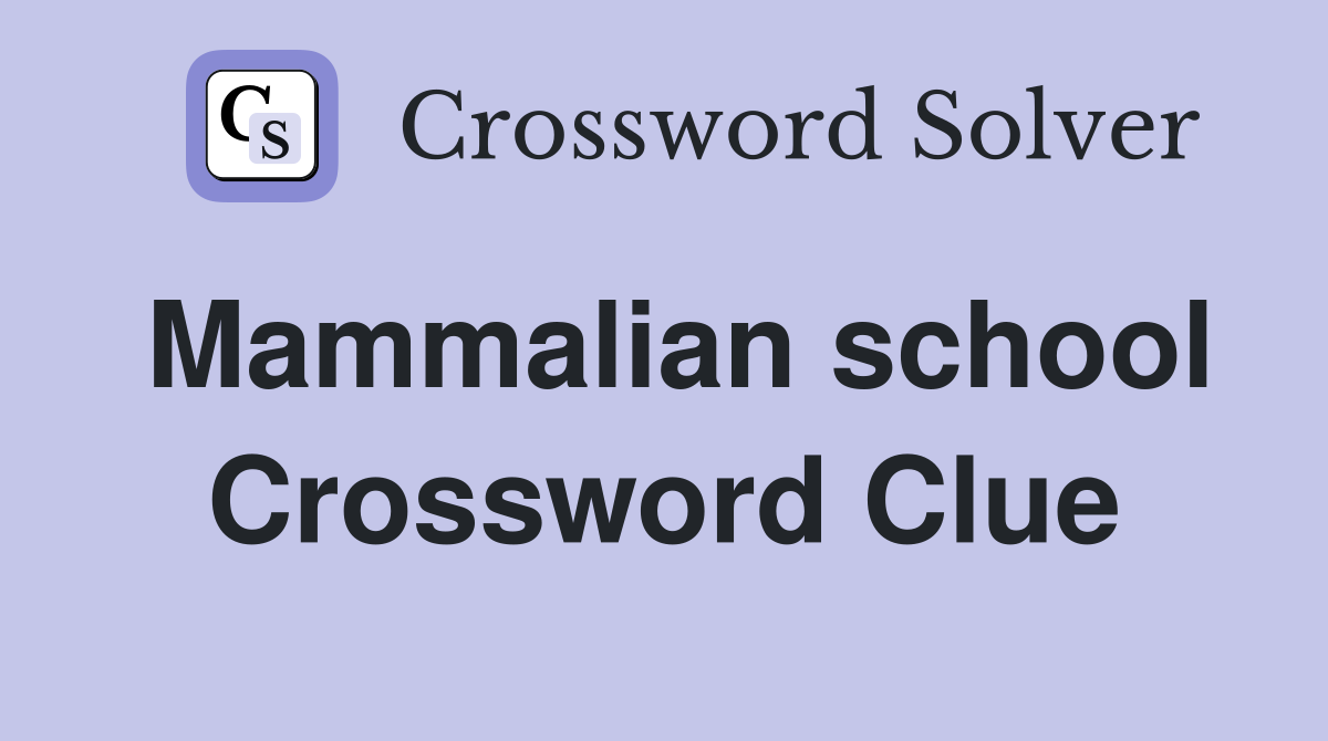 Mammalian school Crossword Clue