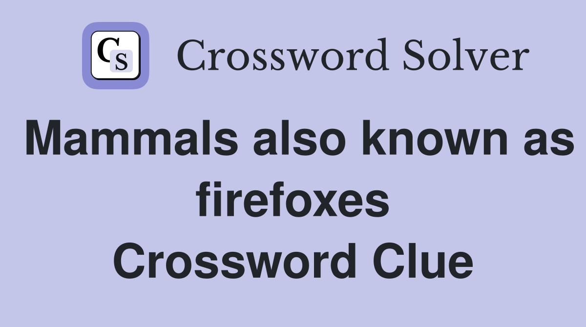 Mammals also known as firefoxes Crossword Clue