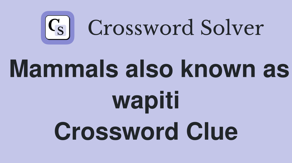 Mammals also known as wapiti Crossword Clue