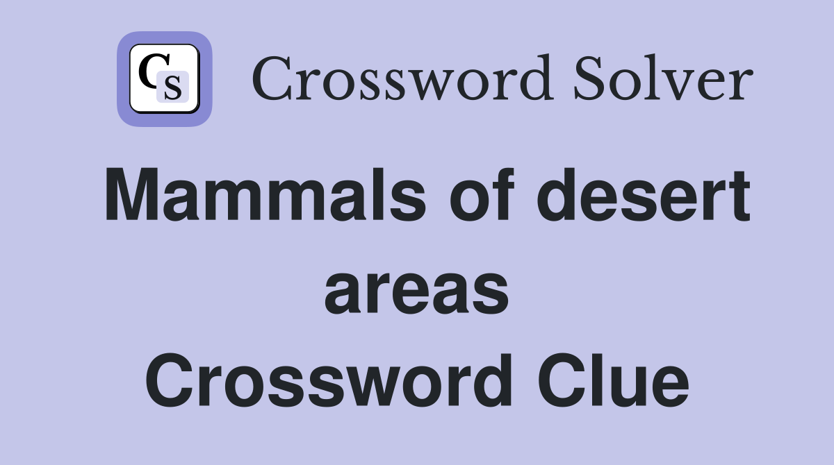 Mammals of desert areas Crossword Clue
