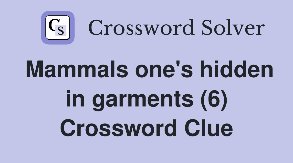Mammals one's hidden in garments (6) Crossword Clue