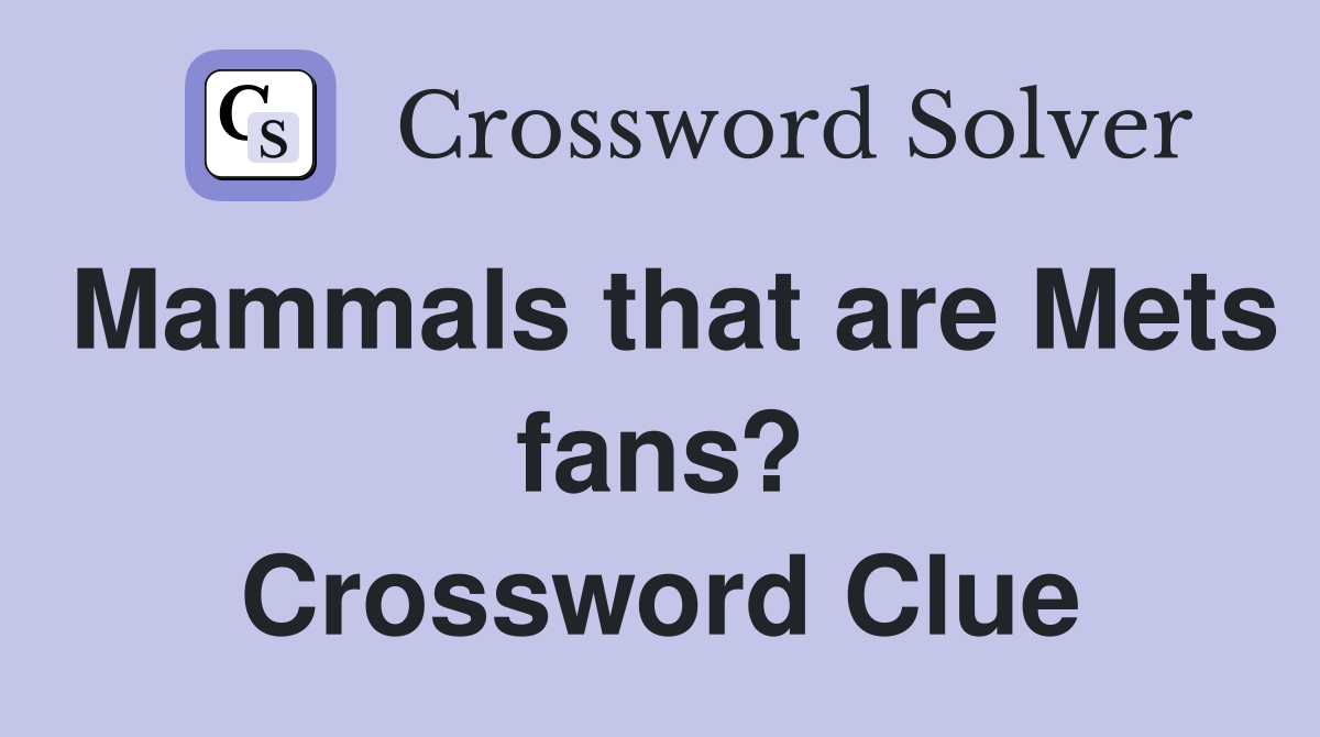 Mammals that are Mets fans? Crossword Clue