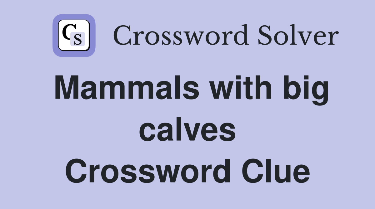 Mammals with big calves Crossword Clue