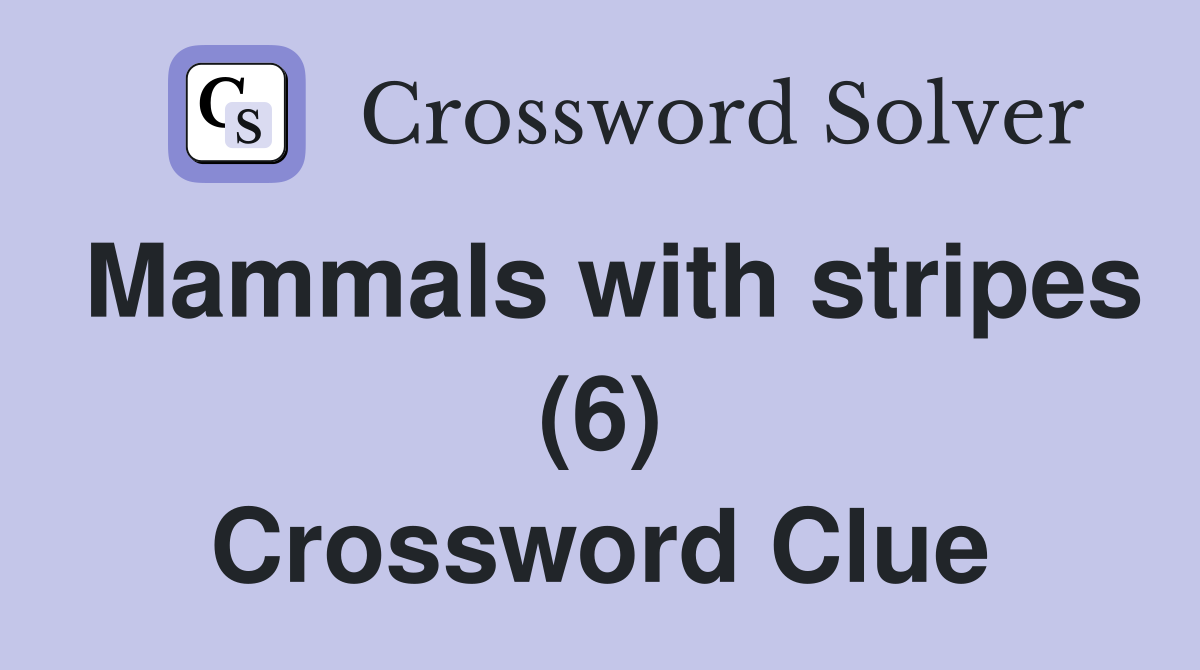 Mammals with stripes (6) Crossword Clue