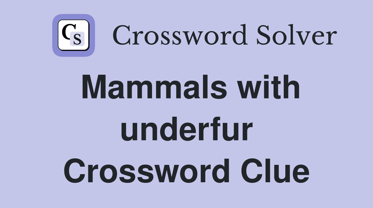 Mammals with underfur Crossword Clue