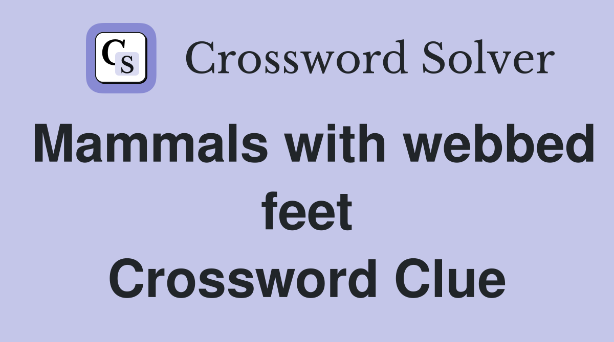 Mammals with webbed feet Crossword Clue