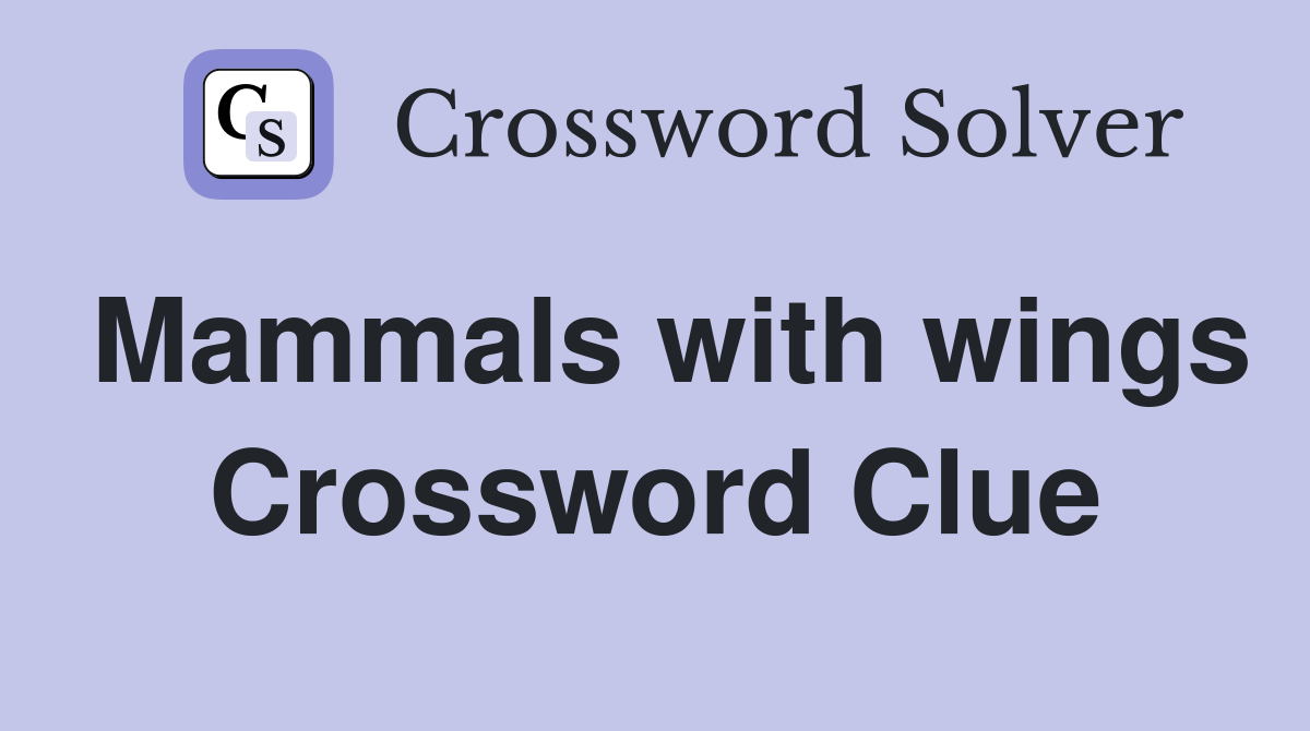 Mammals with wings Crossword Clue