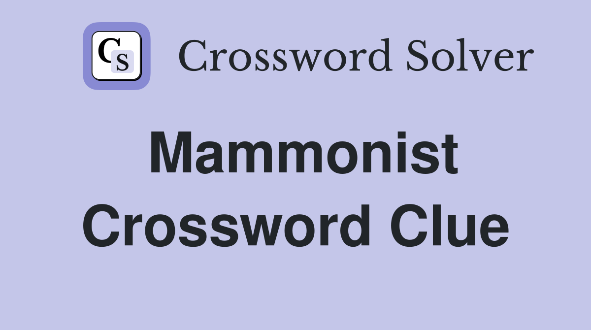 Mammonist Crossword Clue